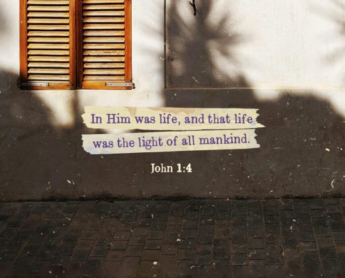 In him was life, and that life was the light of all mankind. John 1:4