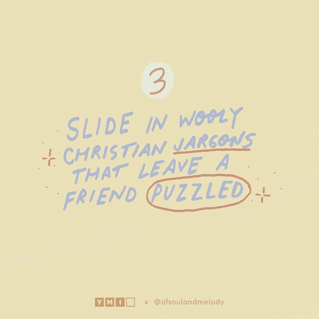 Slide in wooly christian jargons that leave a friend puzzled