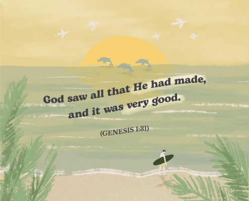God saw all that He had made, and it was very good. Genesis 1:31