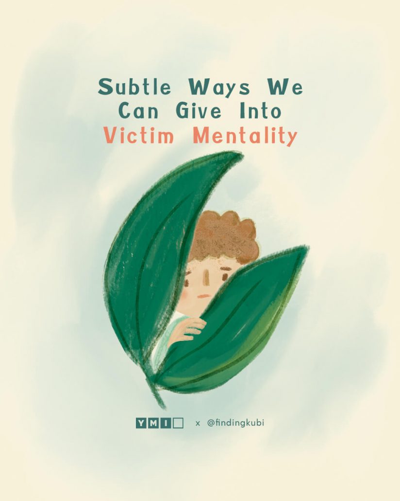 Subtle Ways We Can Give Into Victim Mentality YMI