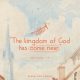 "The kingdom of God has come near." (Ref Mark 1:15)