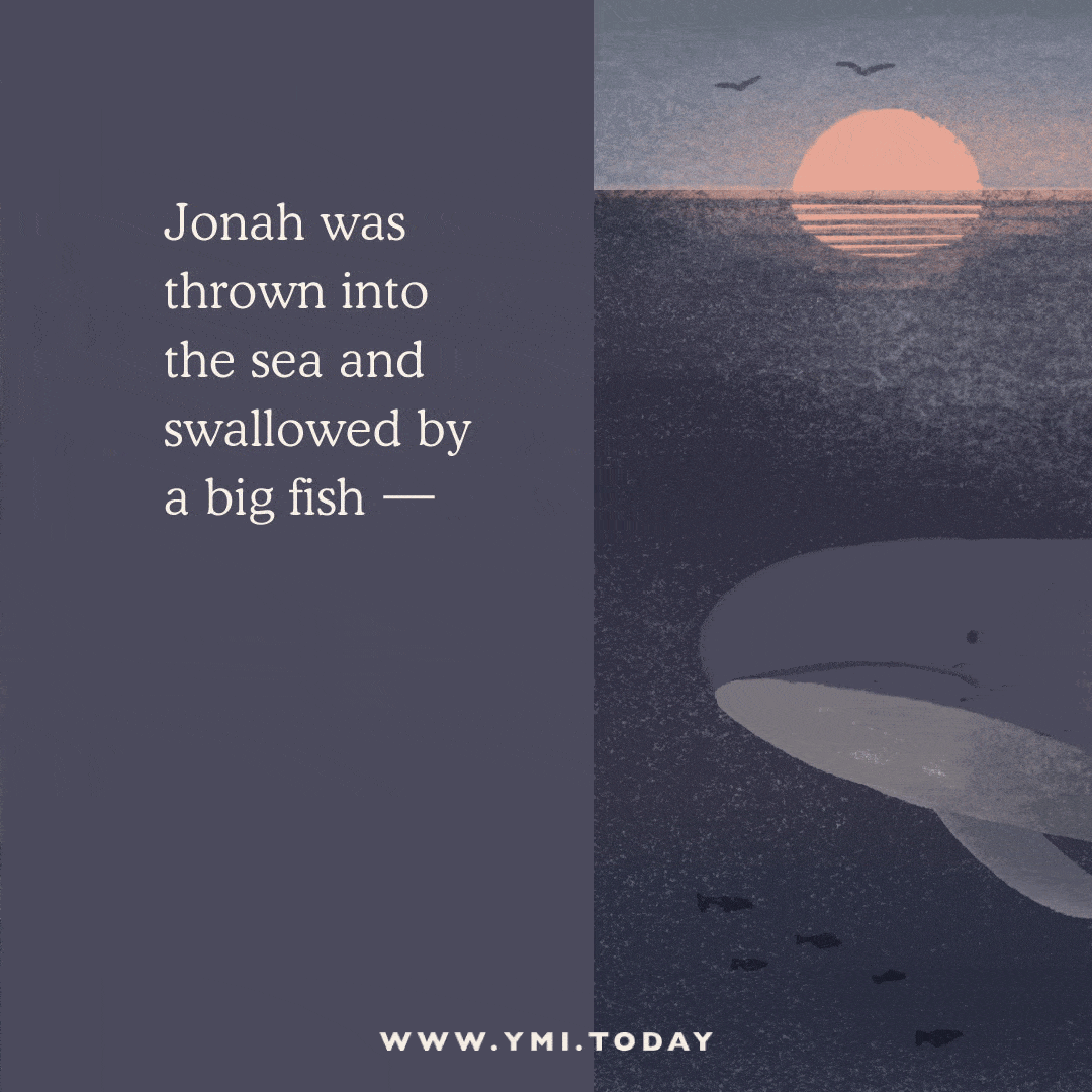 Jonah was thrown into the sea and swallowed by a big fish.