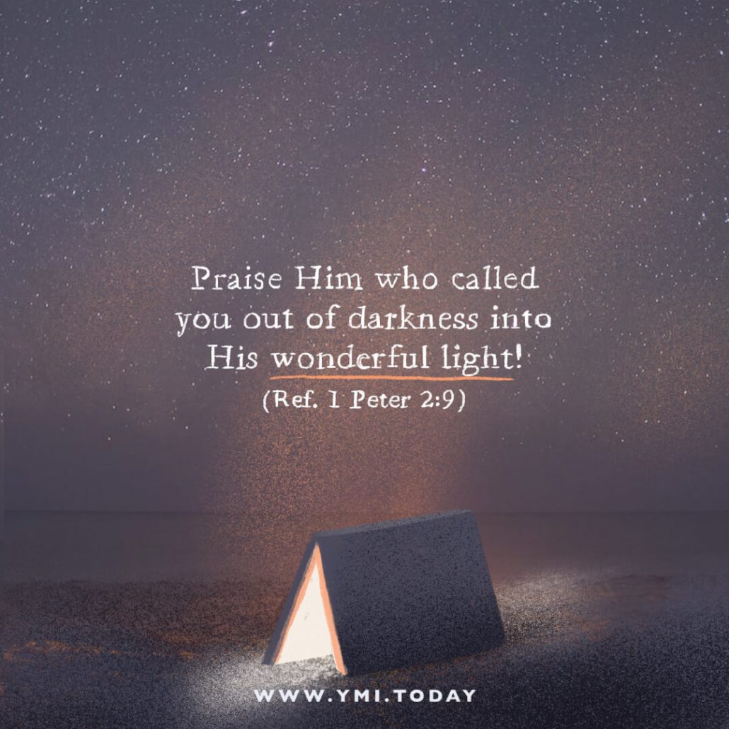 But you are a chosen people, a royal priesthood, a holy nation, God’s special possession, that you may declare the praises of him who called you out of darkness into his wonderful light.