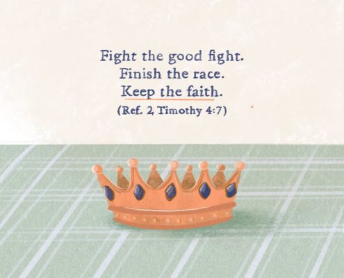 Fight the good fight. Finish the race. Keep the faith. (Ref. 2 Timothy 4:7)