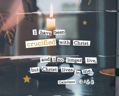 I have been crucified with Christ and I no longer live, but Christ lives in me. (Galatians 2:20)