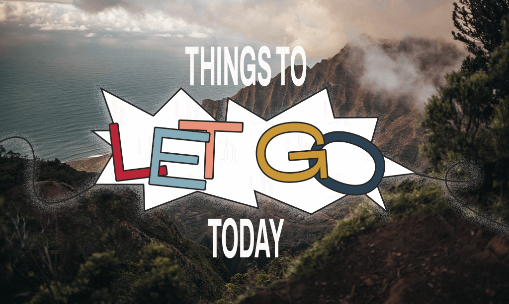 Image of a mountain background with the text Things to let go today