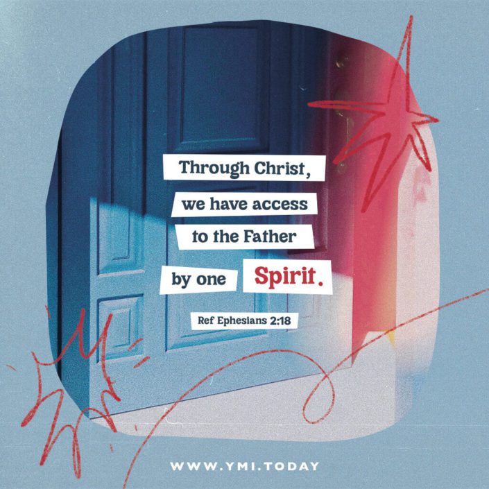 Through Christ, we have access to the Father by one Spirit. (Ephesians 2:18)