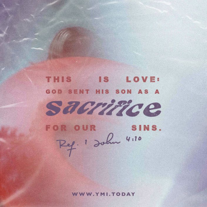 This is love: God sent His Son as sacrifice for our sins. (Ref. 1 John 4:10)