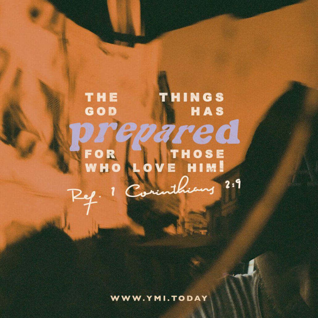 The things God has prepared for those who love him! (Ref. 1 Corinthians 2:9)