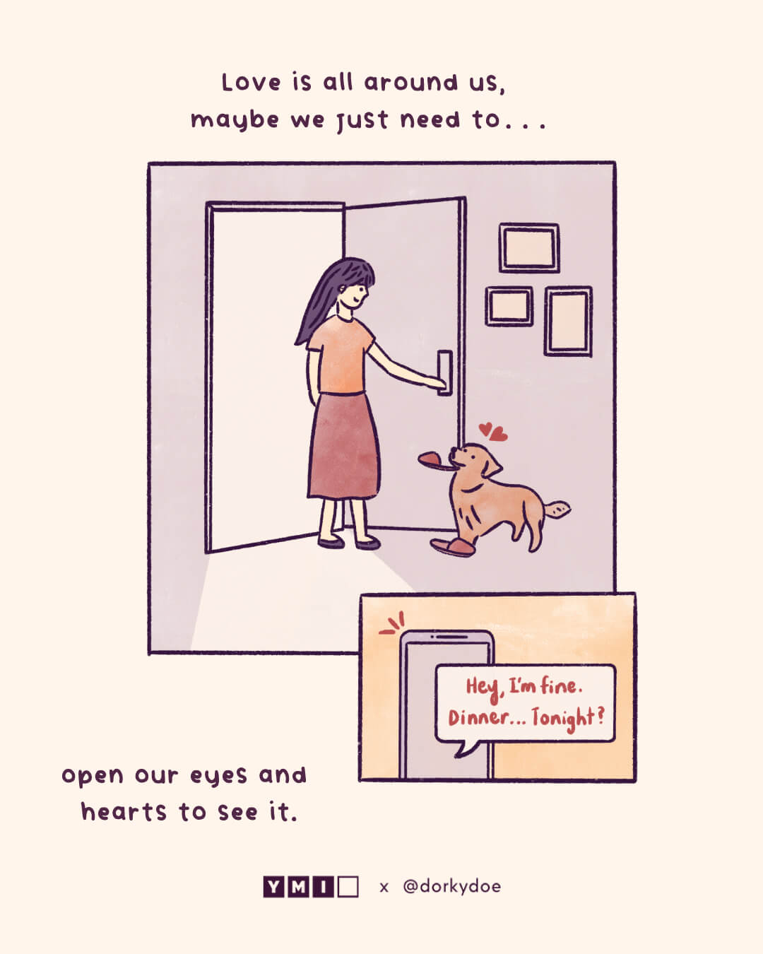 She opens door and see her dog, at the same time the message comes in.