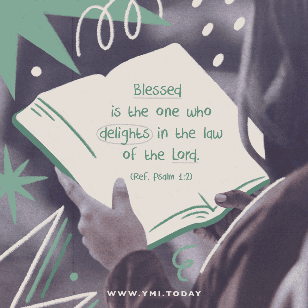 Blessed is the one who delights in the law of the Lord (Ref. Psalm 1:2)
