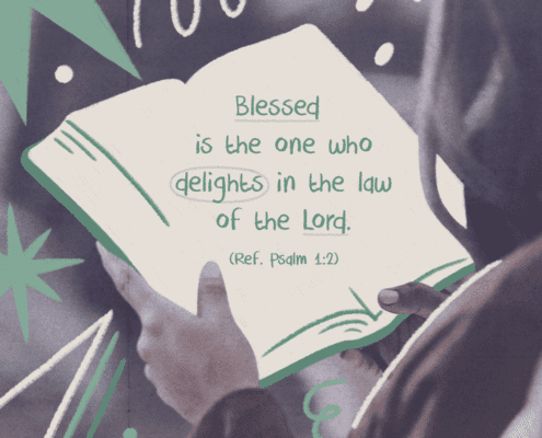 Blessed is the one who delights in the law of the Lord (Ref. Psalm 1:2)