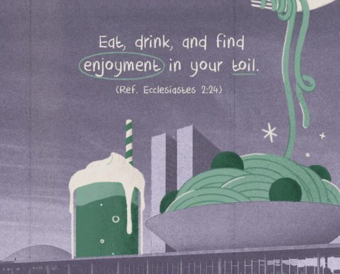 Eat, drink, and find enjoyment in your toil (Ref. Ecc. 2:24)