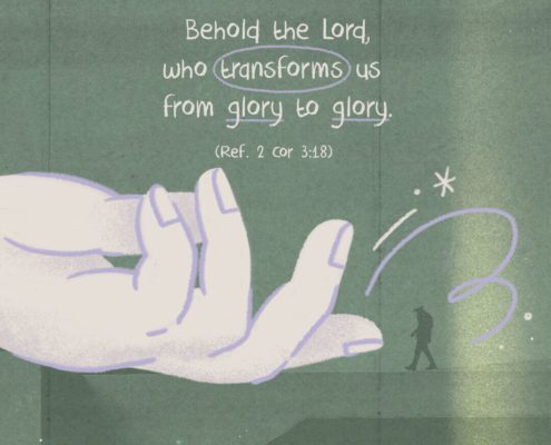 Behold the Lord, who transforms us from glory to glory (Ref. 2 Cor. 3:18)