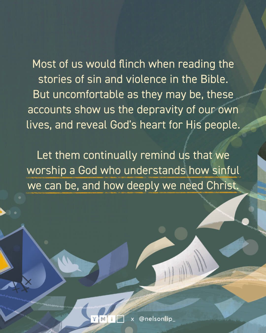 Background with the text of "Most of us would flinch when reading the stories of sin and violence in the Bible. But uncomfortable as they may be, these accounts show us the depravity of our own lives, and reveal God’s heart for His people. Let them continually remind us that we worship a God who understands how sinful we can be, and how deeply we need Christ. "