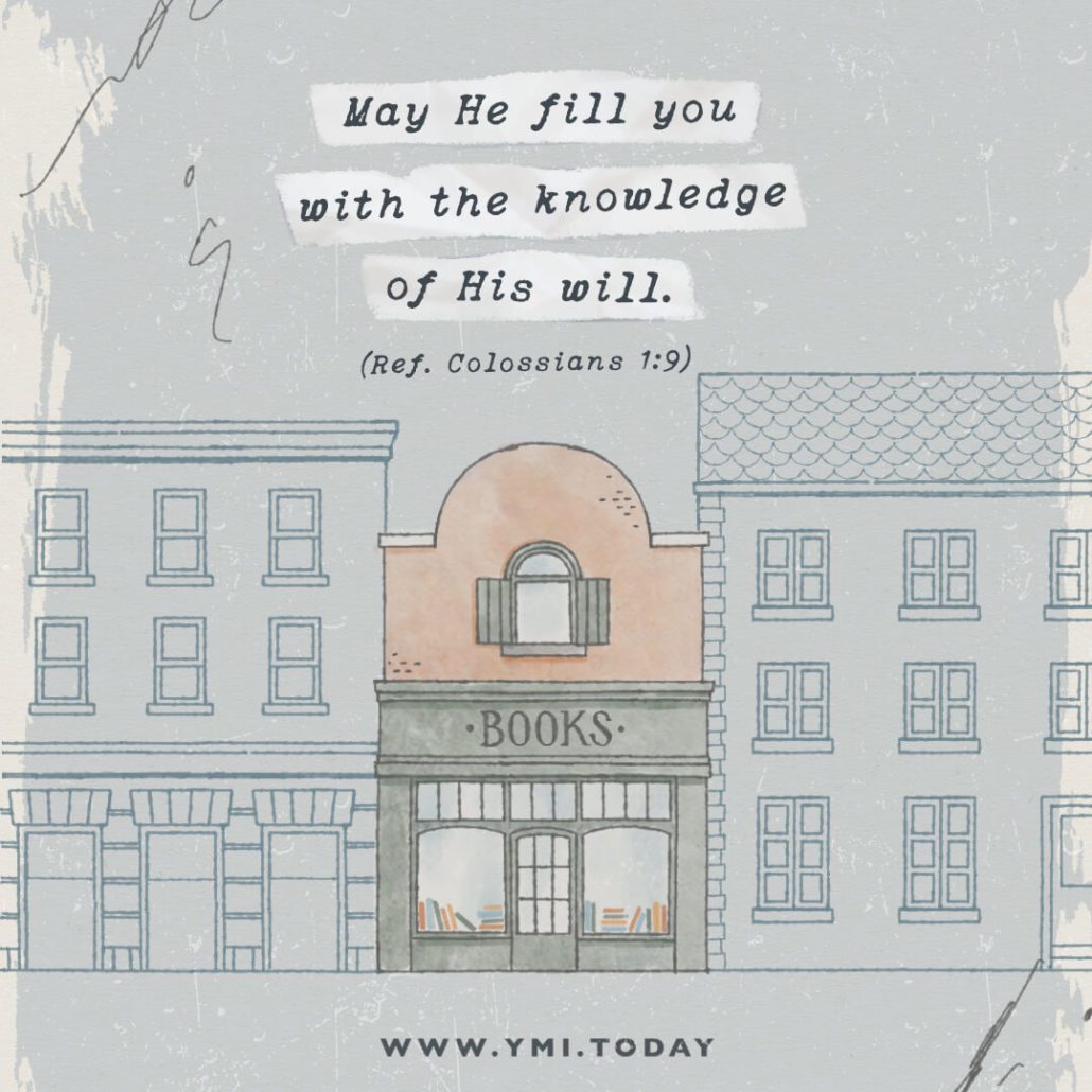 May He fill you with the knowledge of His will. (Ref. Colossians 1:9)