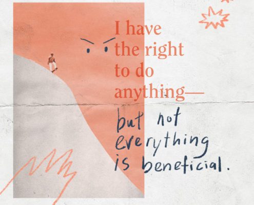 I have the right to do anything—but not everything is beneficial. (Ref. 1 Corinthians 6:12)