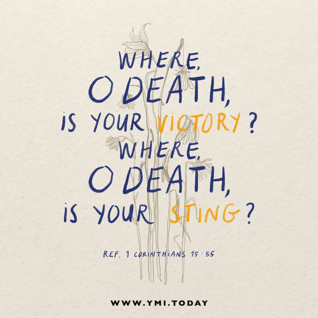 Where, O death, is your victory? Where, O death, is your sting? (Ref. 1 Corinthians 15:55)