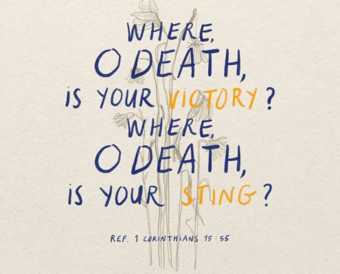 Where, O death, is your victory? Where, O death, is your sting? (Ref. 1 Corinthians 15:55)
