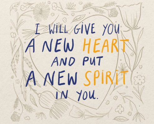 I will give you a new heart and put a new spirit in you. (Ref. Ezekiel 36:26)
