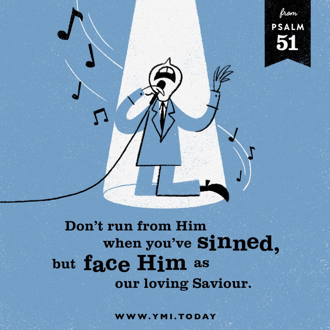Don't run from Him when you've sinned, but face Him as our loving Saviour.