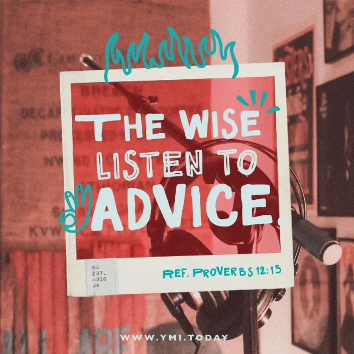 The wise listen to advice. (Ref. Prov. 12:15)