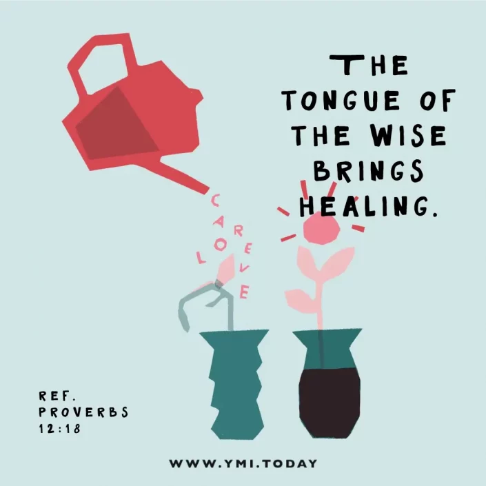 The tongue of the wise brings healing. (Ref. Prov. 12:18)