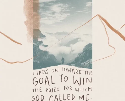 I press on toward the goal to win the prize for which God called me (ref. Philippians 3:14)