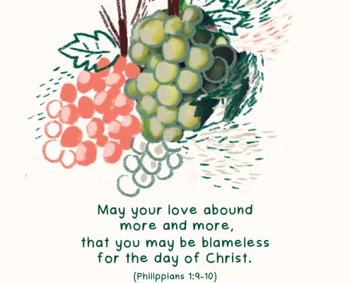 May your love abound more and more, that you may be blameless for the day of Christ. (Philippians 1:9-10)