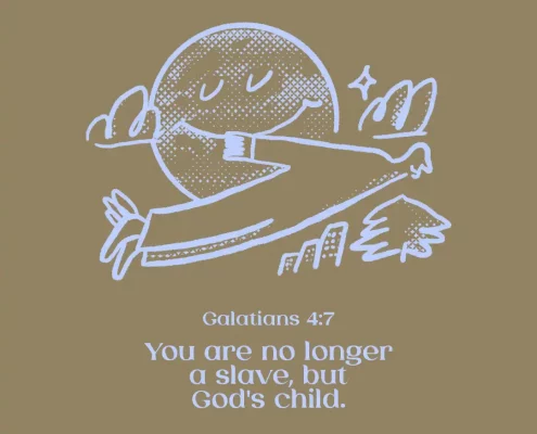 You are no longer a slave, but God's child. (Galatians 4:7)