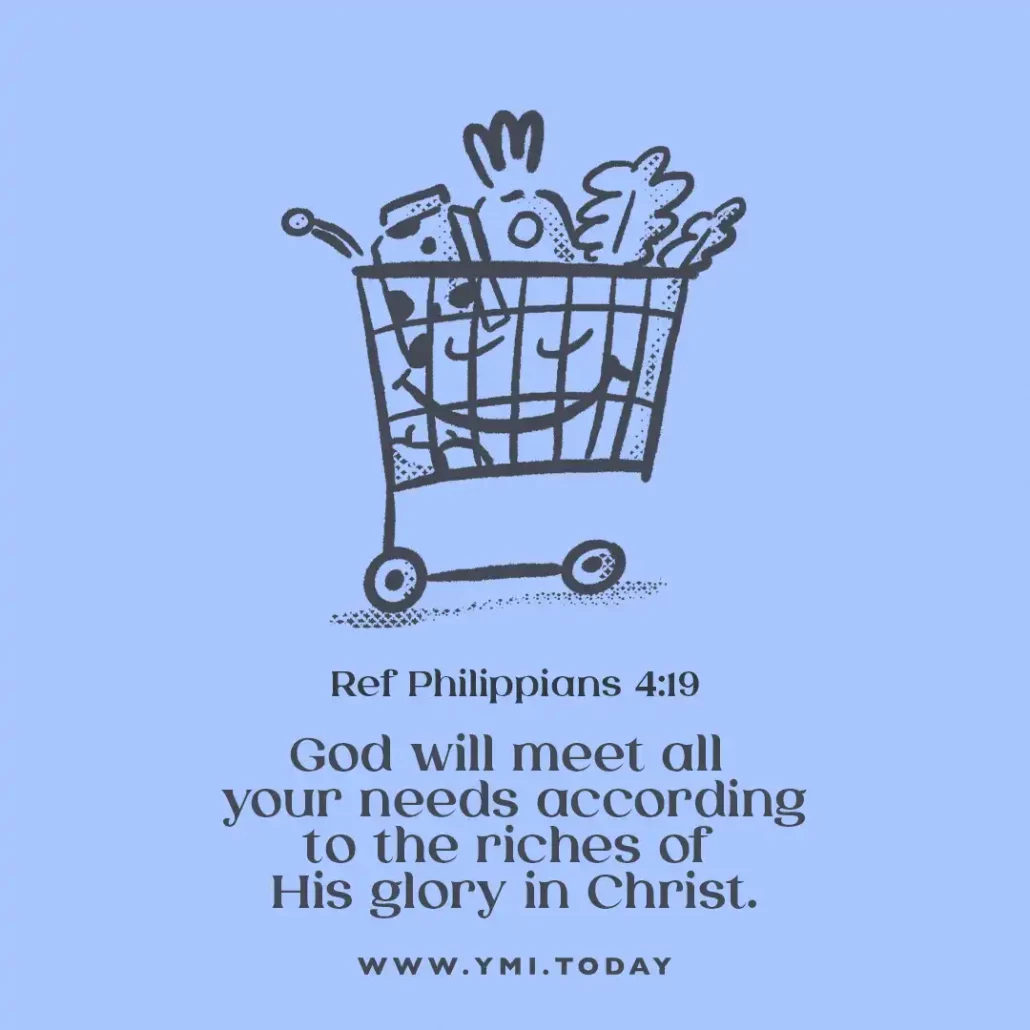 God will meet all your needs according to the riches of his glory in Christ. (Philippians 4:19)