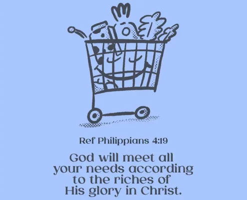 God will meet all your needs according to the riches of his glory in Christ. (Philippians 4:19)