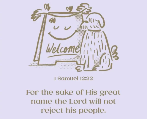 For the sake of His great name the Lord will not reject his people. (1 Samuel 12:22)