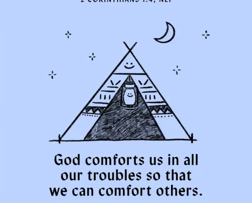 God comforts us in all our troubles so that we can comfort others. (2 Corinthians 1:4, NLT)