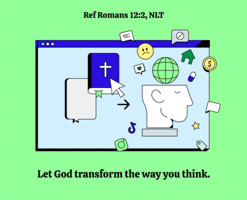 Let God transform the way you think. (Ref Romans 12:2, NLT)