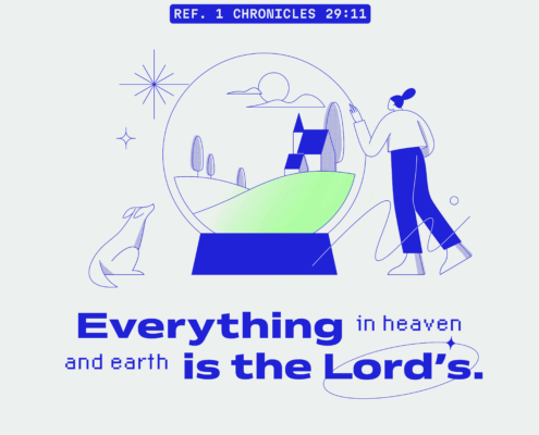 Everything in heaven and earth is the Lord's (ref. 1 Chronicles 29:11)