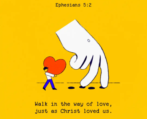 Walk in the way of love, just as Christ loved us. (Ephesians 5:2)